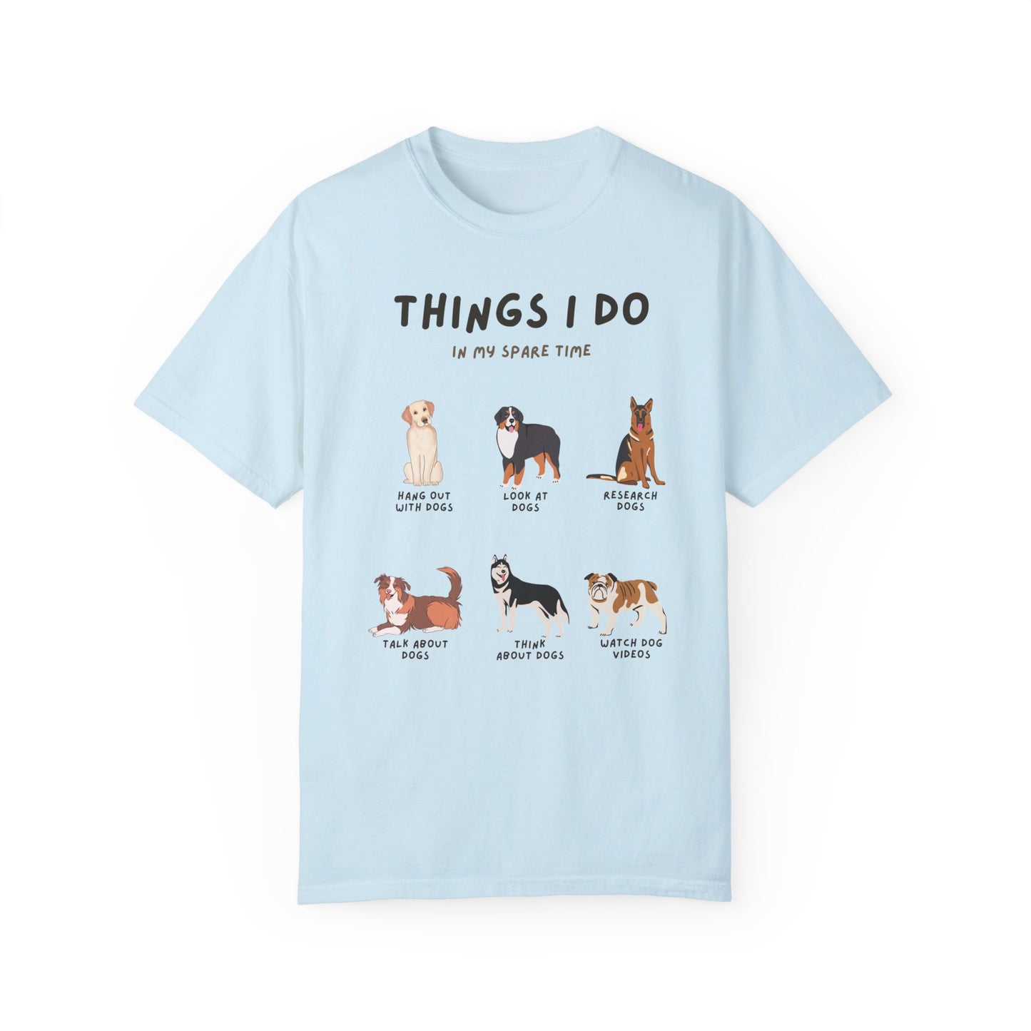 Dogs-Things I Do In My Spare Time - Unisex Garment-Dyed T-shirt