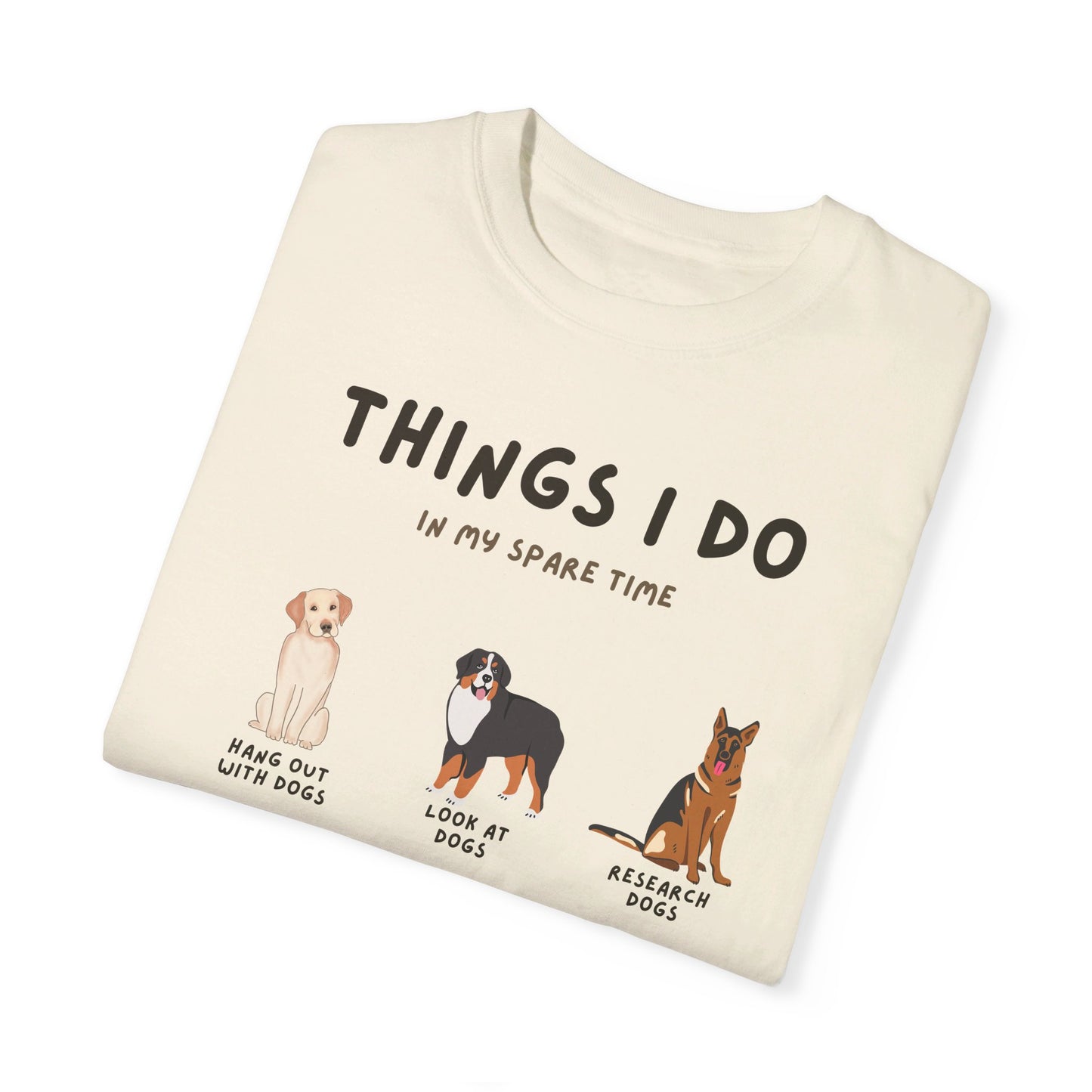Dogs-Things I Do In My Spare Time - Unisex Garment-Dyed T-shirt