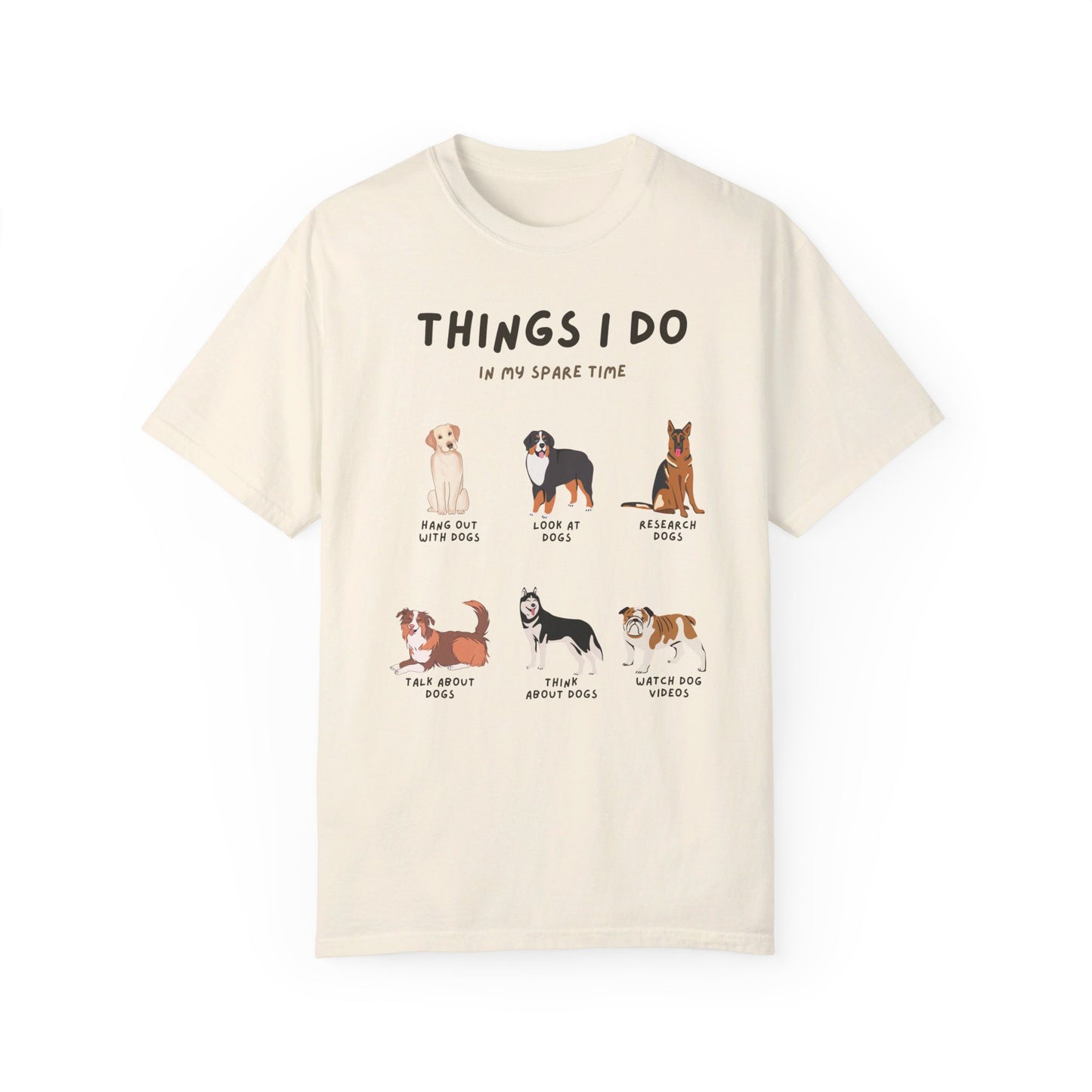 Dogs-Things I Do In My Spare Time - Unisex Garment-Dyed T-shirt