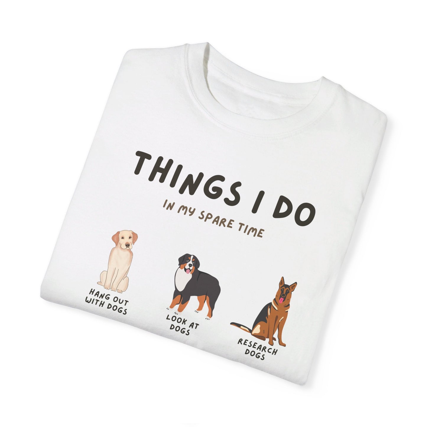 Dogs-Things I Do In My Spare Time - Unisex Garment-Dyed T-shirt