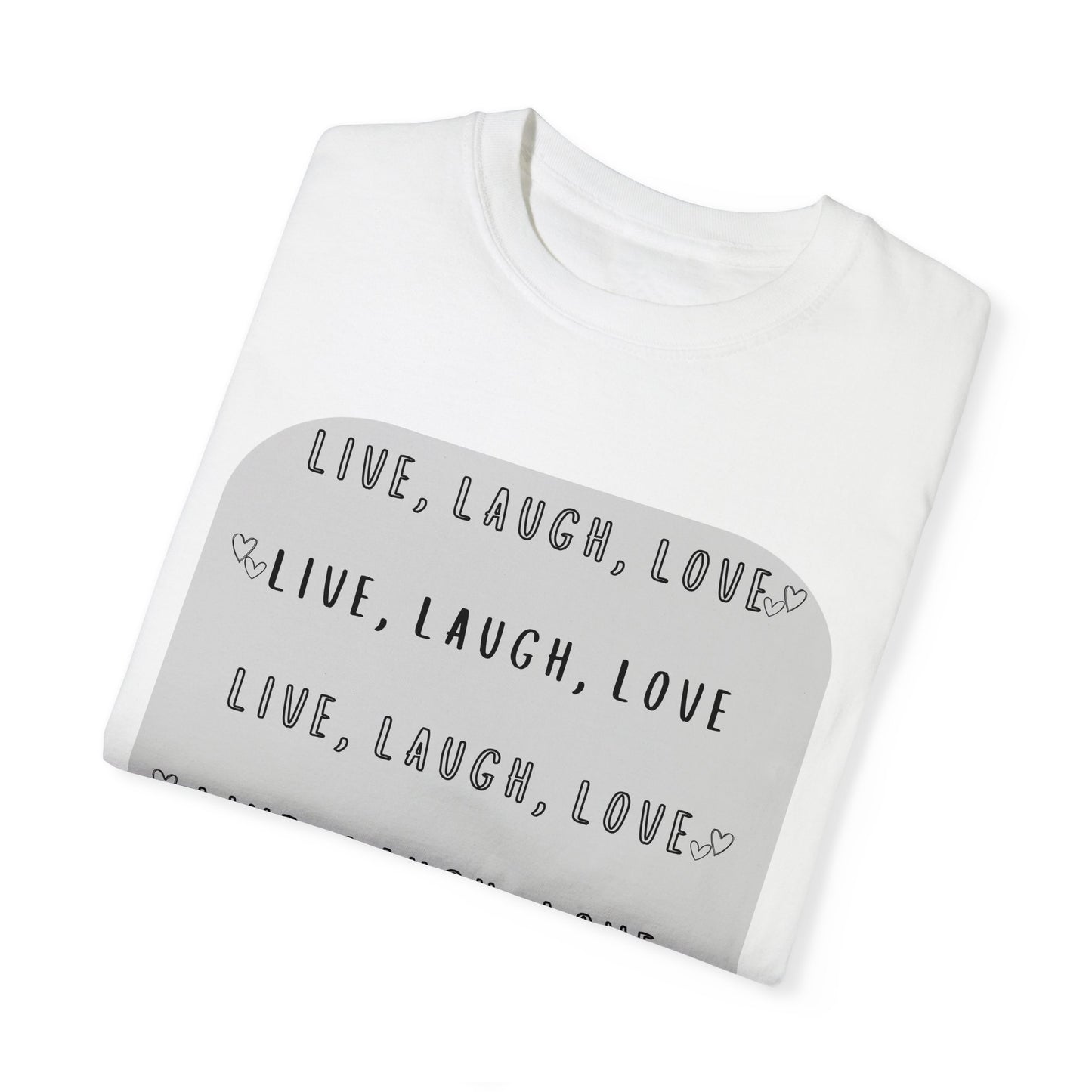 LIVE, LAUGH, LOVE - Unisex Garment-Dyed T-shirt
