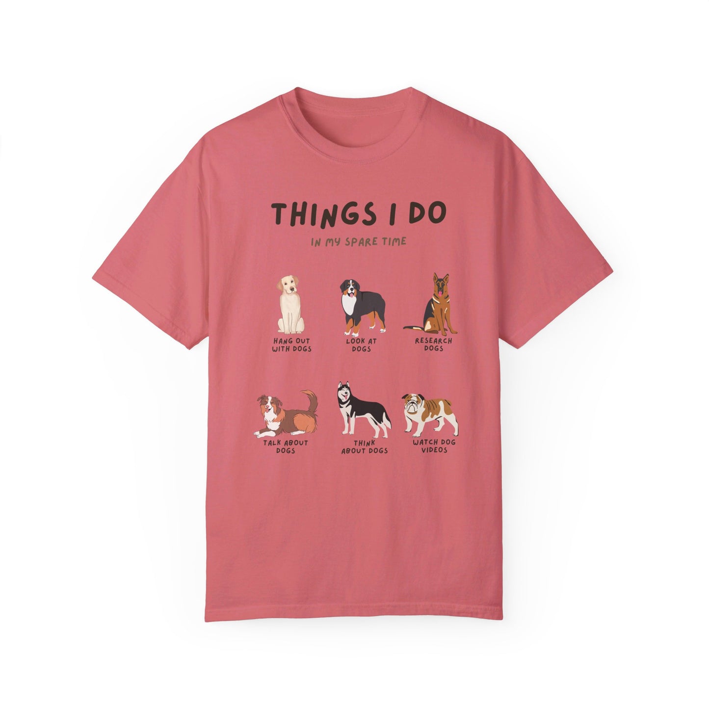 Dogs-Things I Do In My Spare Time - Unisex Garment-Dyed T-shirt