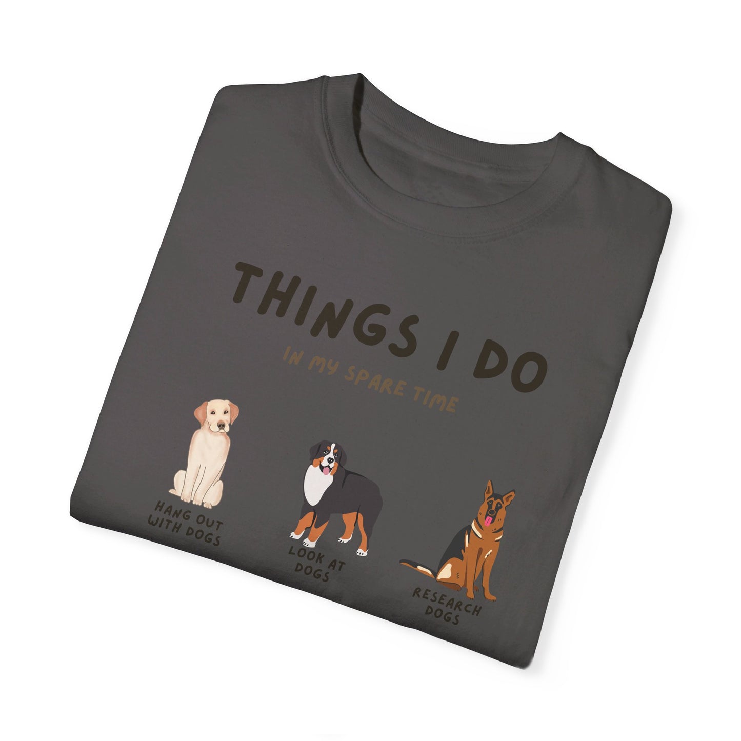 Dogs-Things I Do In My Spare Time - Unisex Garment-Dyed T-shirt