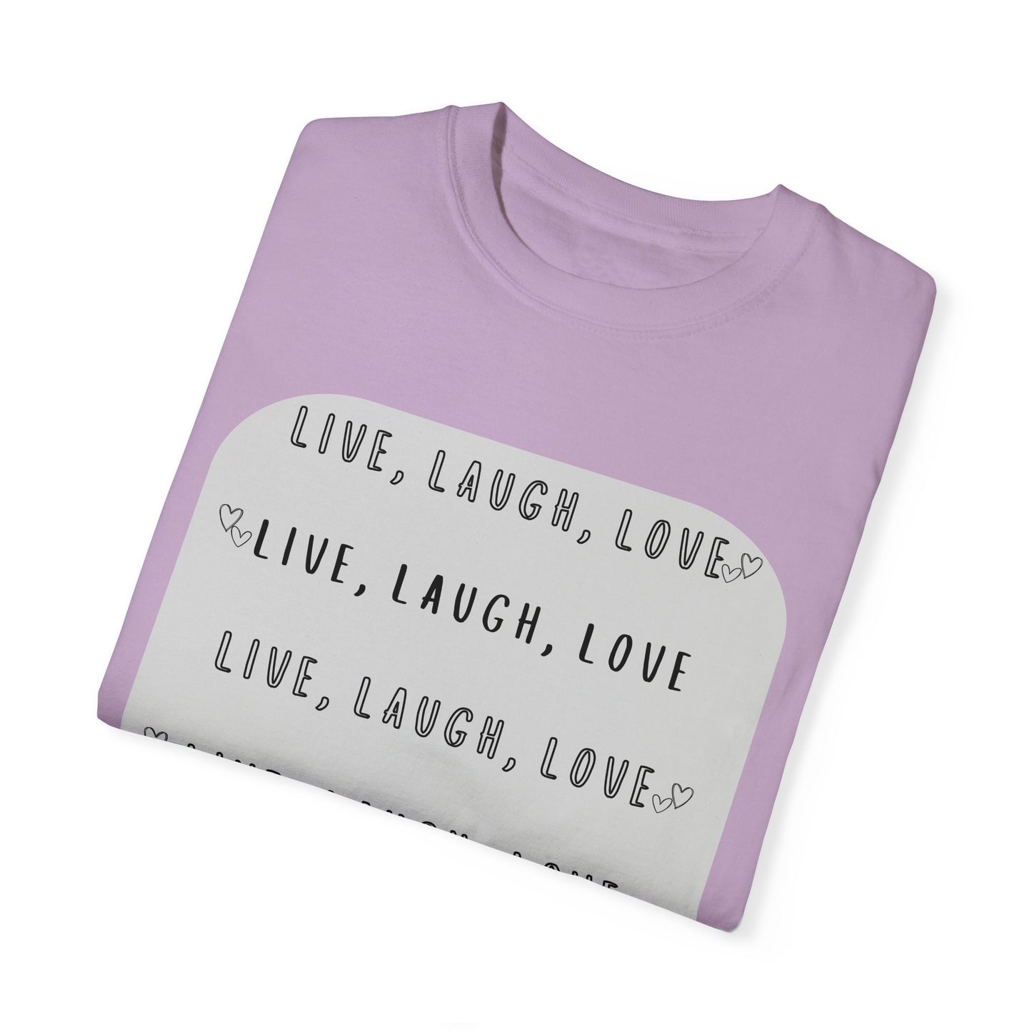 LIVE, LAUGH, LOVE - Unisex Garment-Dyed T-shirt