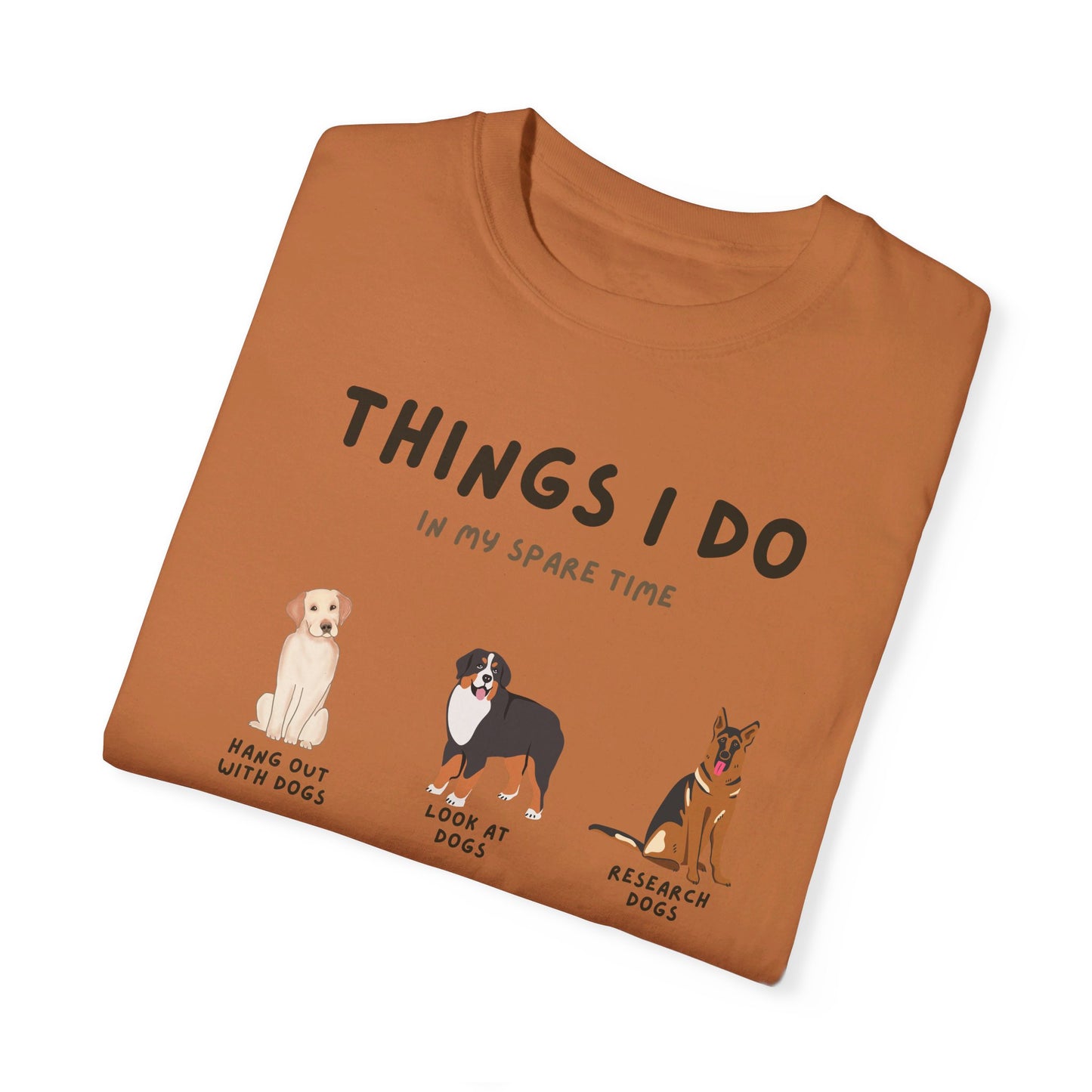 Dogs-Things I Do In My Spare Time - Unisex Garment-Dyed T-shirt