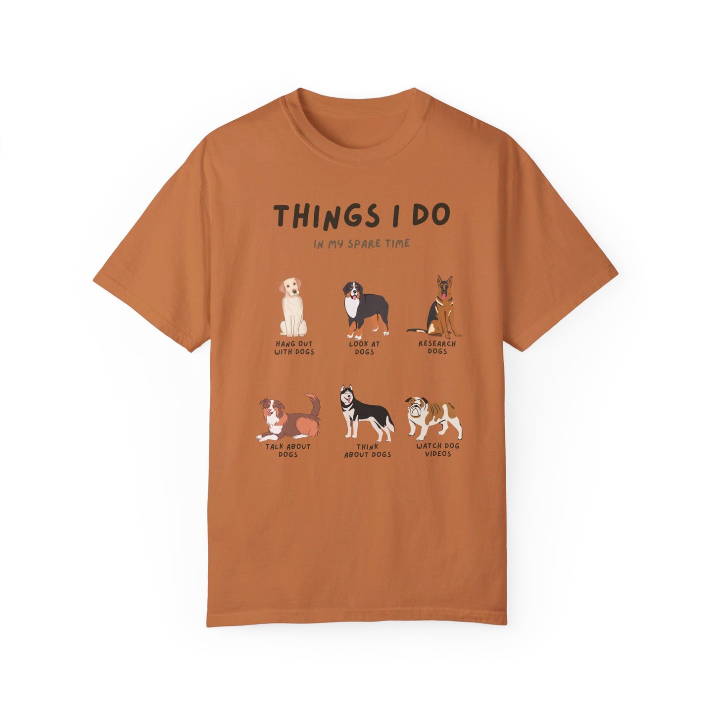 Dogs-Things I Do In My Spare Time - Unisex Garment-Dyed T-shirt