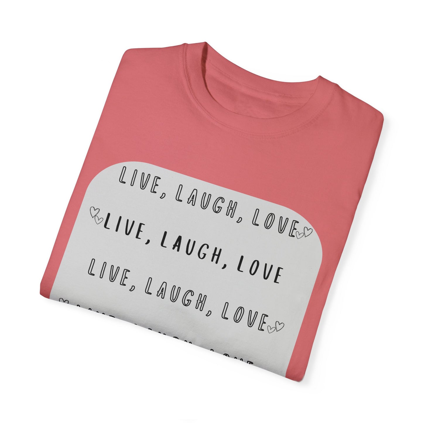 LIVE, LAUGH, LOVE - Unisex Garment-Dyed T-shirt