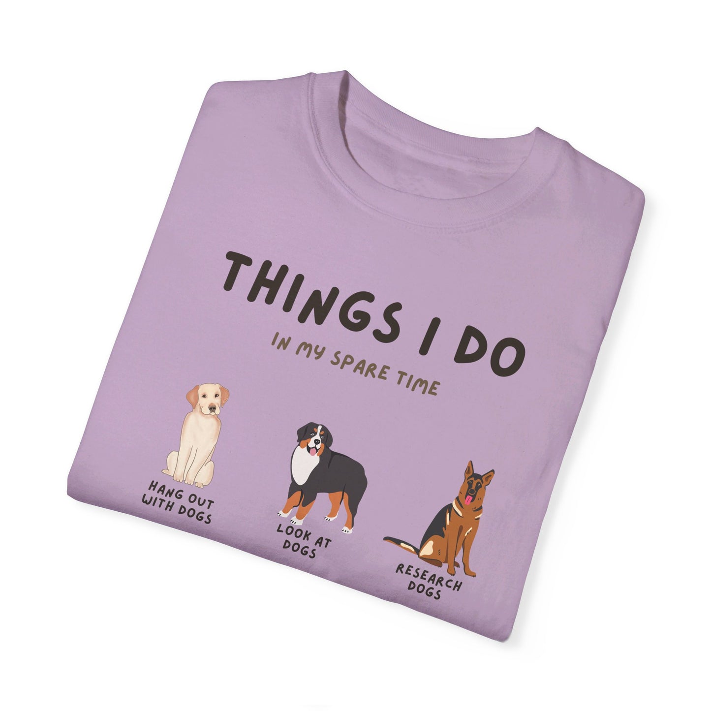 Dogs-Things I Do In My Spare Time - Unisex Garment-Dyed T-shirt