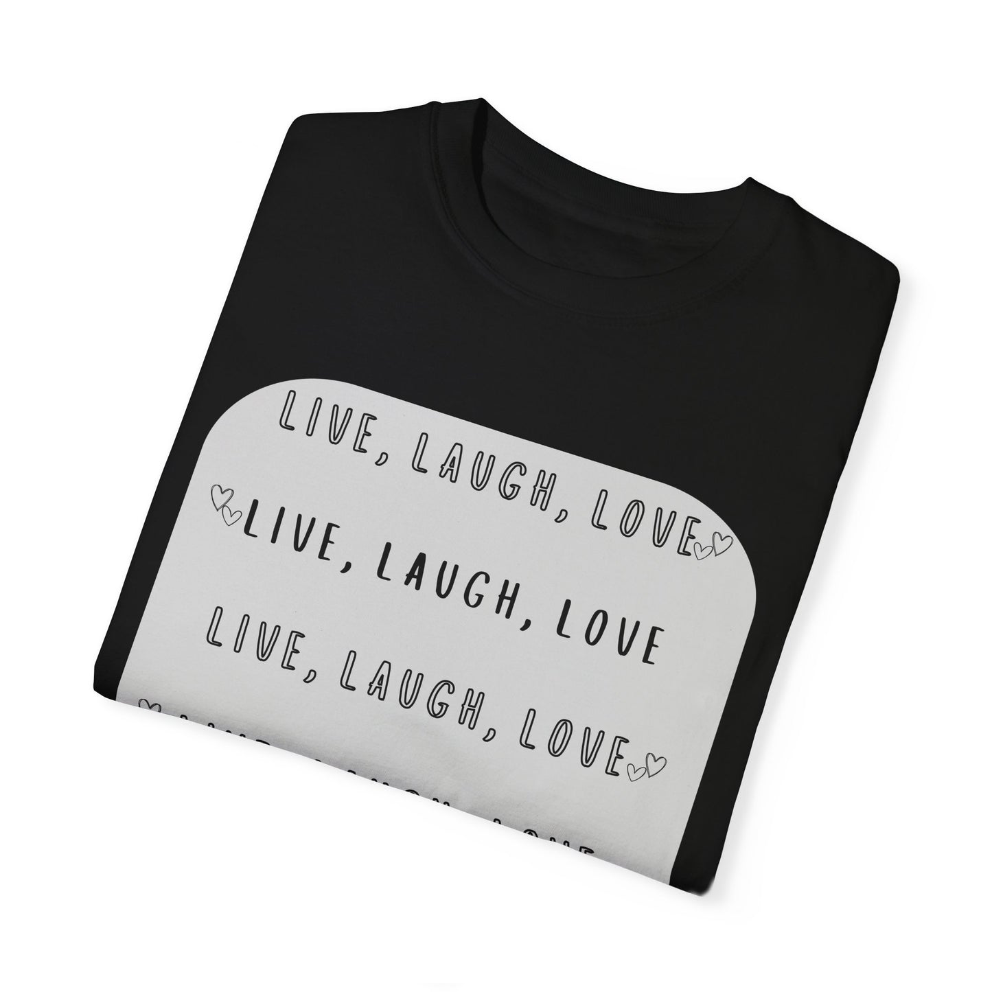 LIVE, LAUGH, LOVE - Unisex Garment-Dyed T-shirt