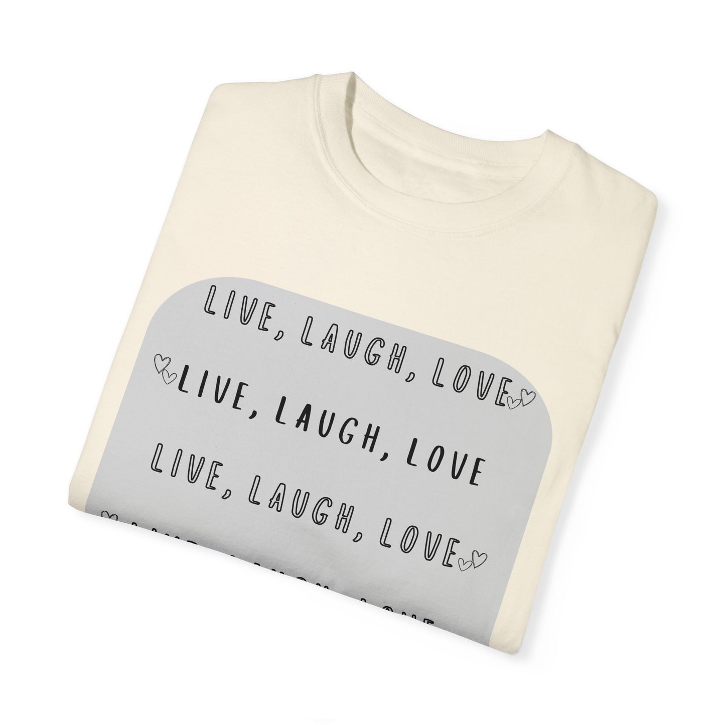 LIVE, LAUGH, LOVE - Unisex Garment-Dyed T-shirt