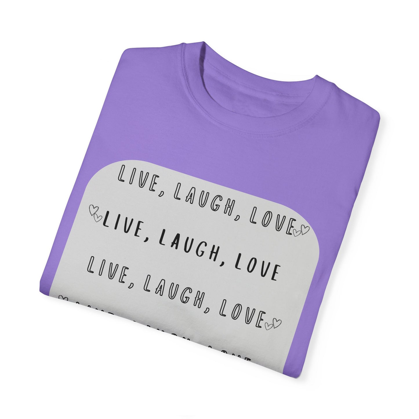 LIVE, LAUGH, LOVE - Unisex Garment-Dyed T-shirt