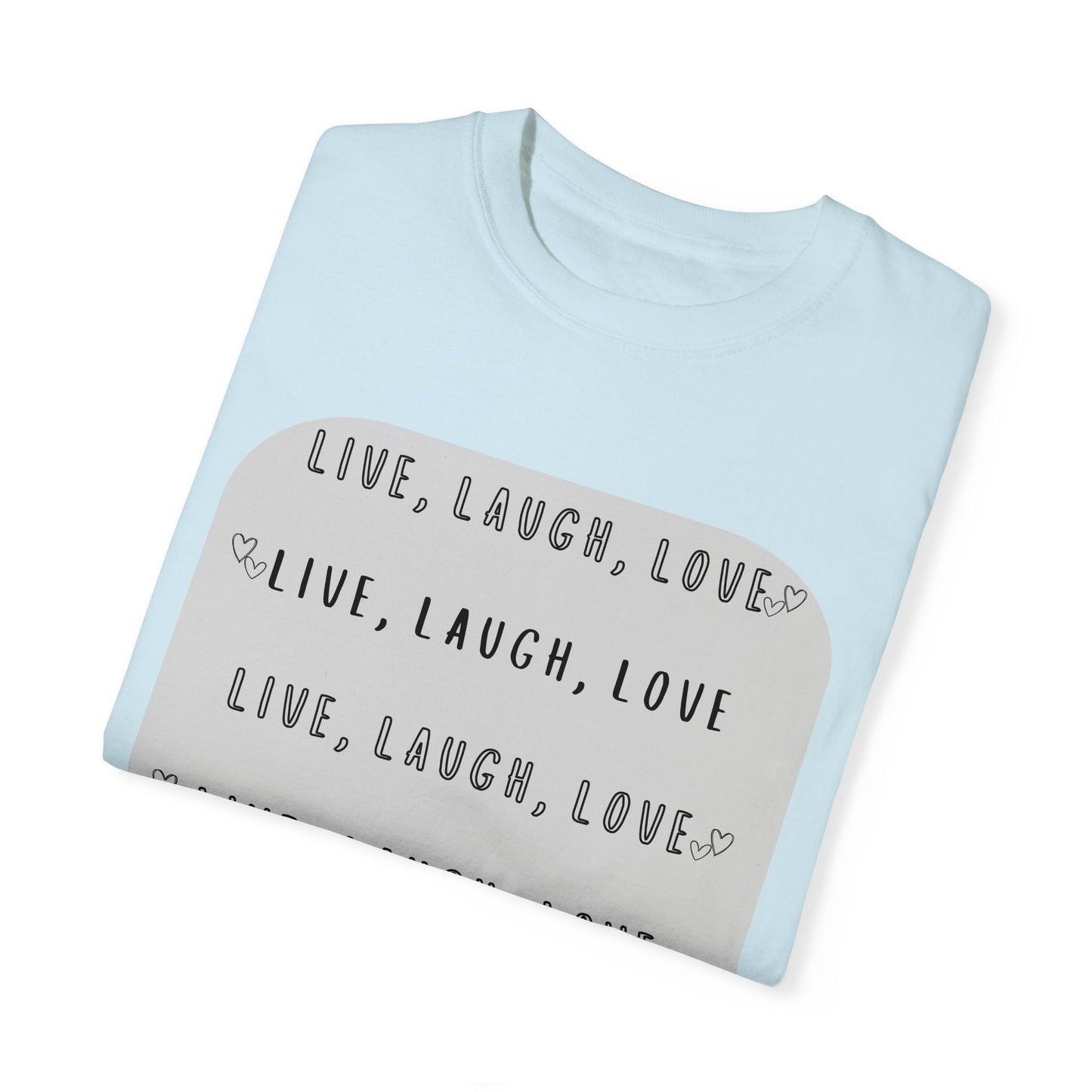 LIVE, LAUGH, LOVE - Unisex Garment-Dyed T-shirt
