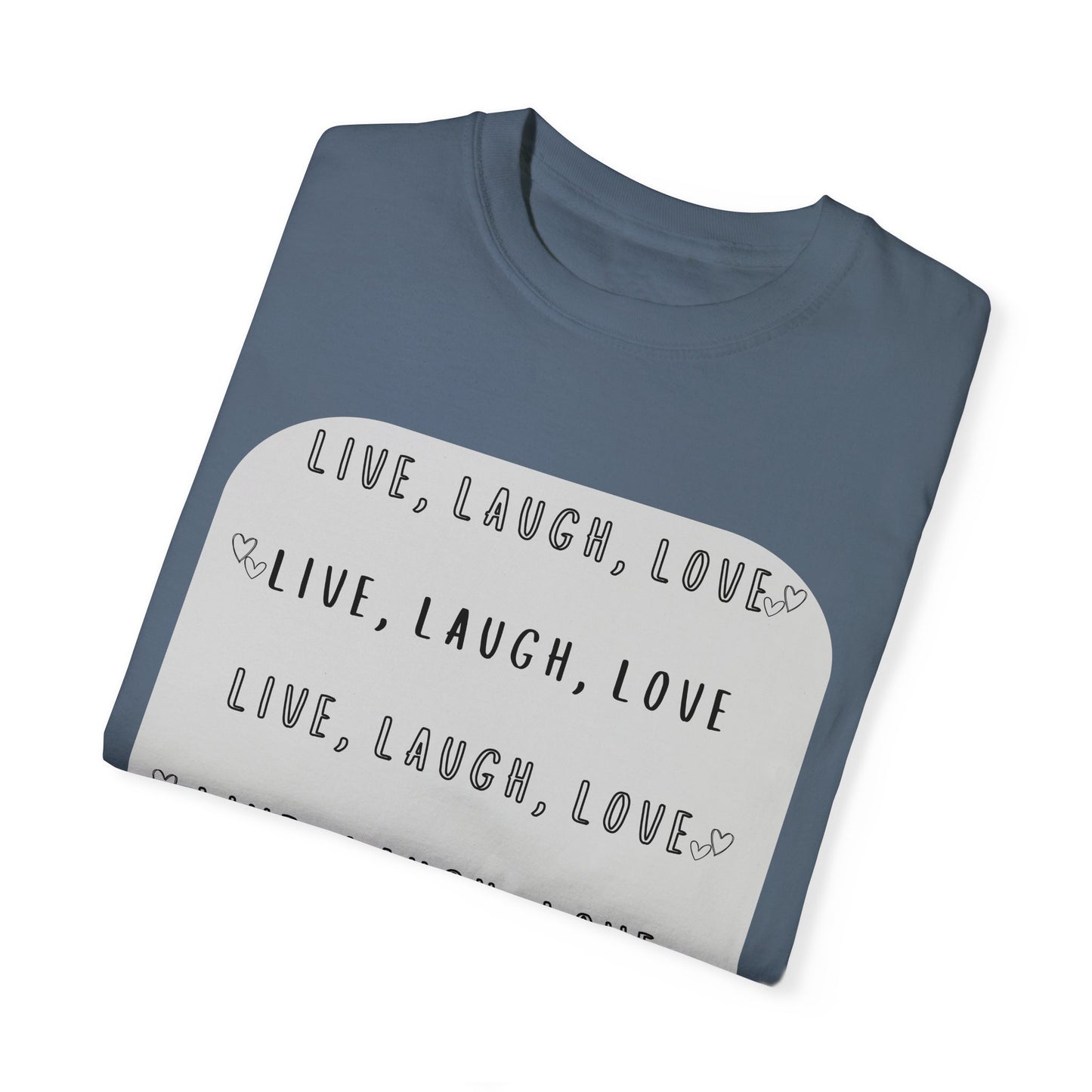 LIVE, LAUGH, LOVE - Unisex Garment-Dyed T-shirt