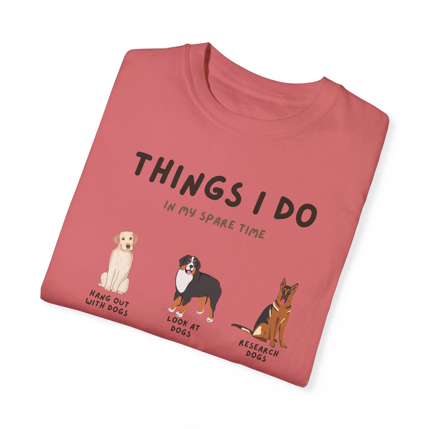 Dogs-Things I Do In My Spare Time - Unisex Garment-Dyed T-shirt