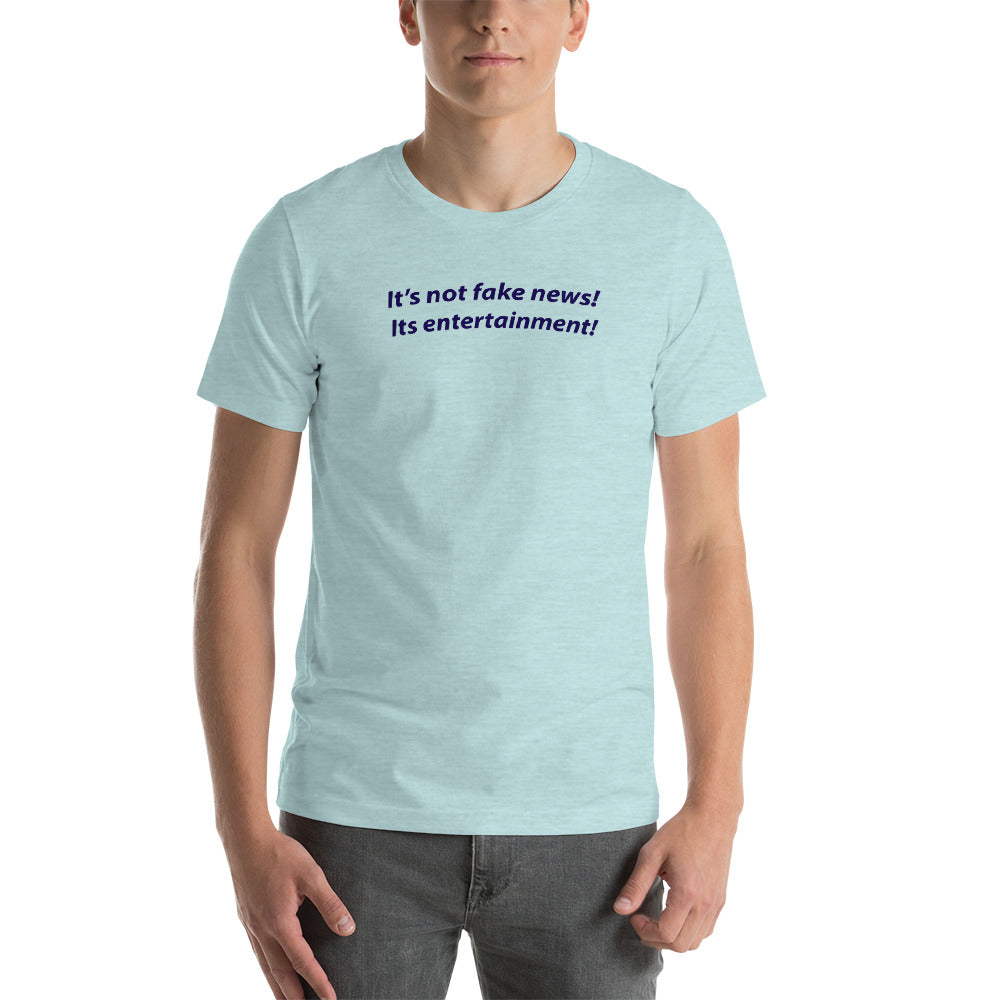 T-Shirt - It's Not Fake News, it's Entertainment!!!