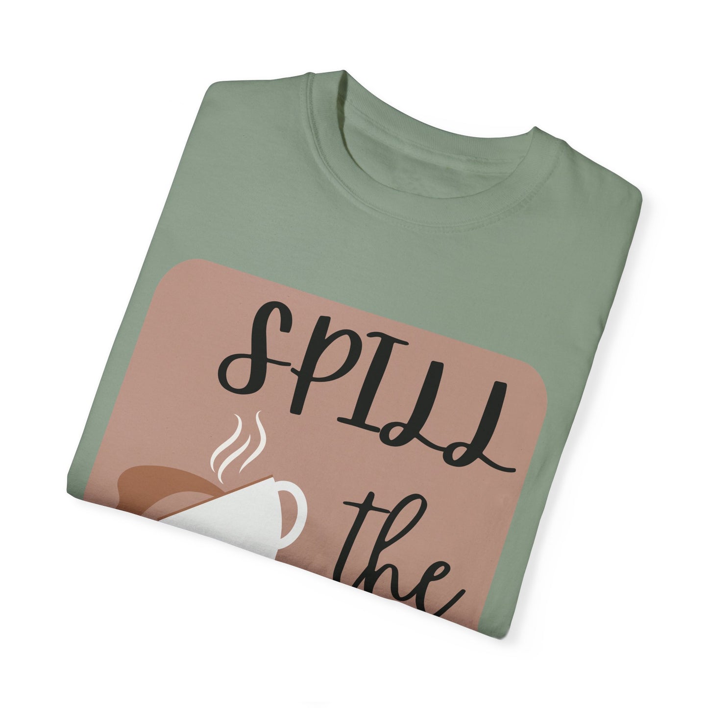 Spill the Tea- Unisex Garment-Dyed T-shirt