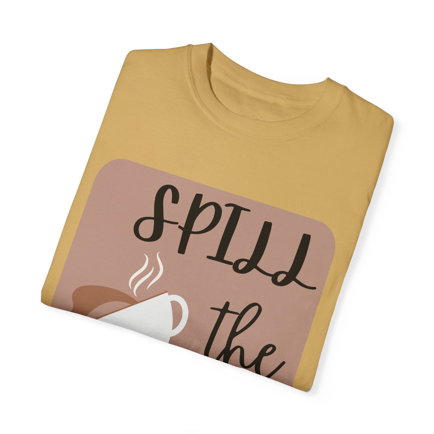 Spill the Tea- Unisex Garment-Dyed T-shirt