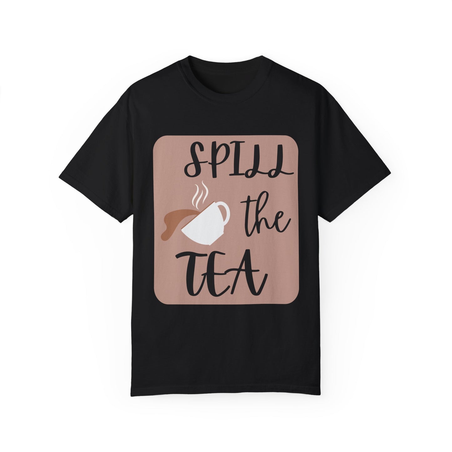 Spill the Tea- Unisex Garment-Dyed T-shirt