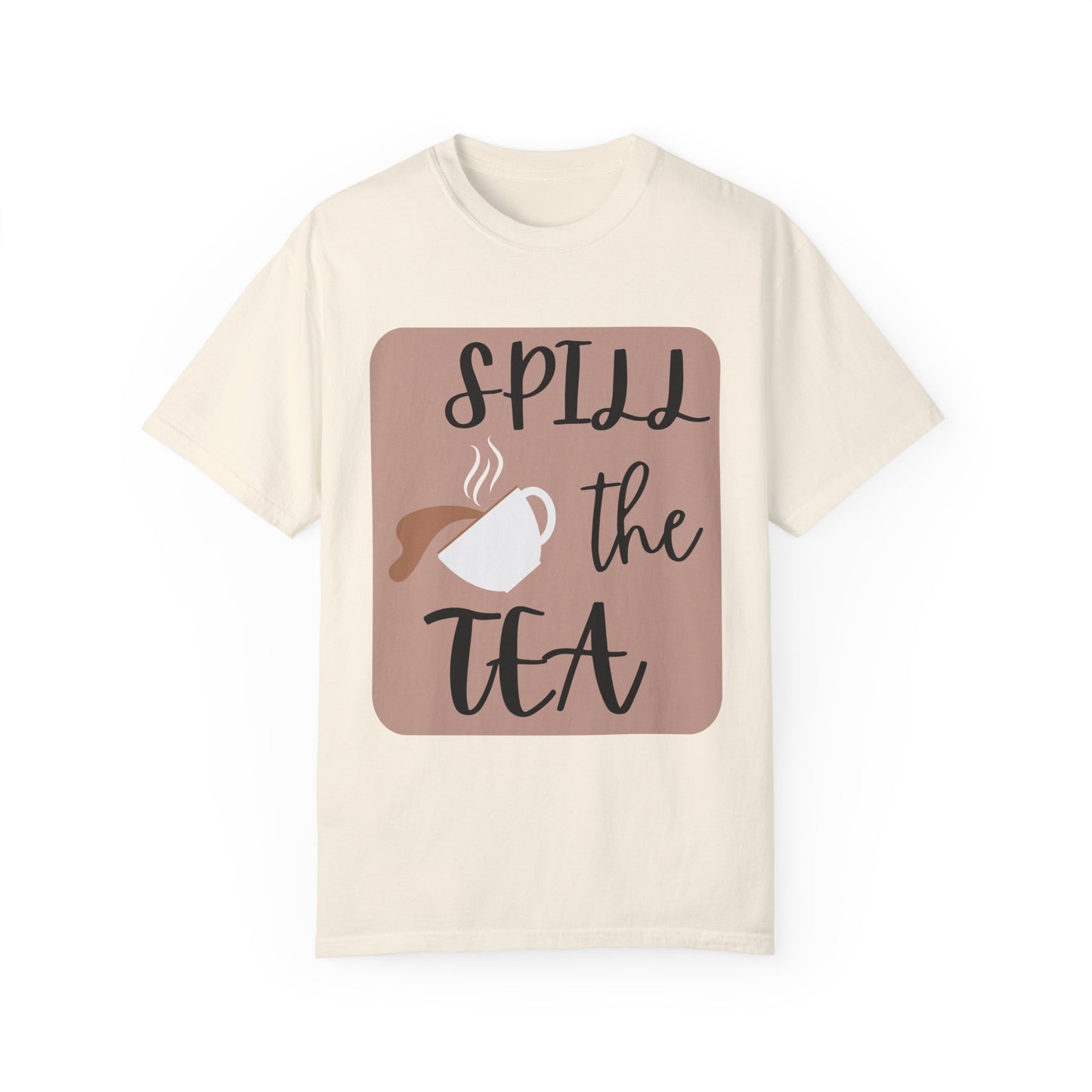 Spill the Tea- Unisex Garment-Dyed T-shirt