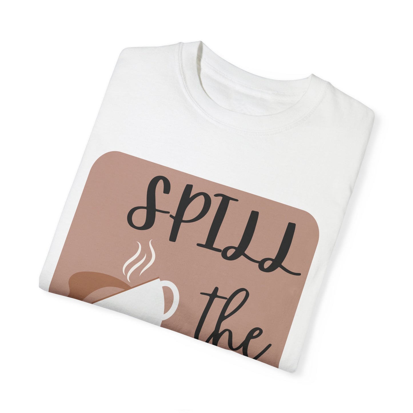 Spill the Tea- Unisex Garment-Dyed T-shirt