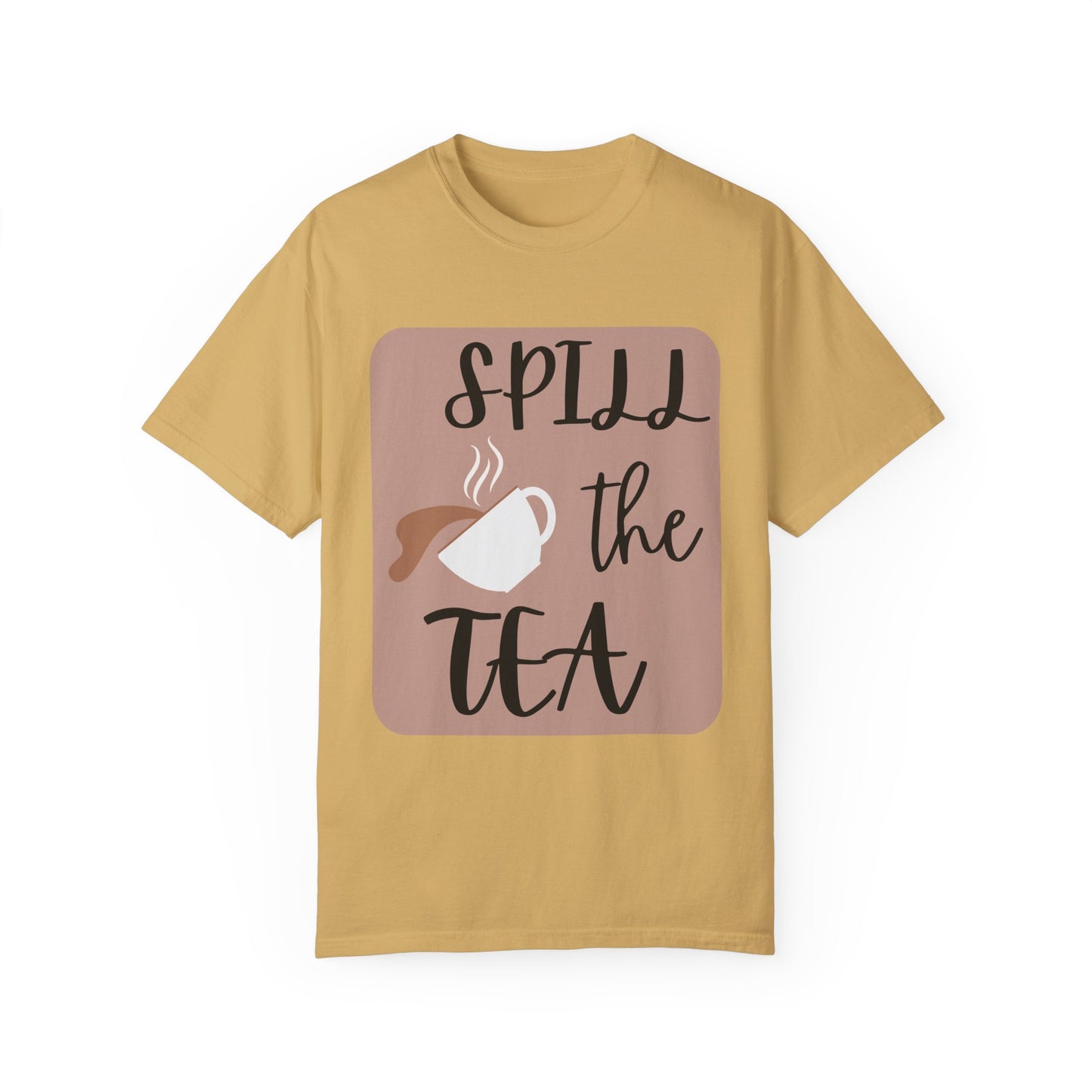 Spill the Tea- Unisex Garment-Dyed T-shirt