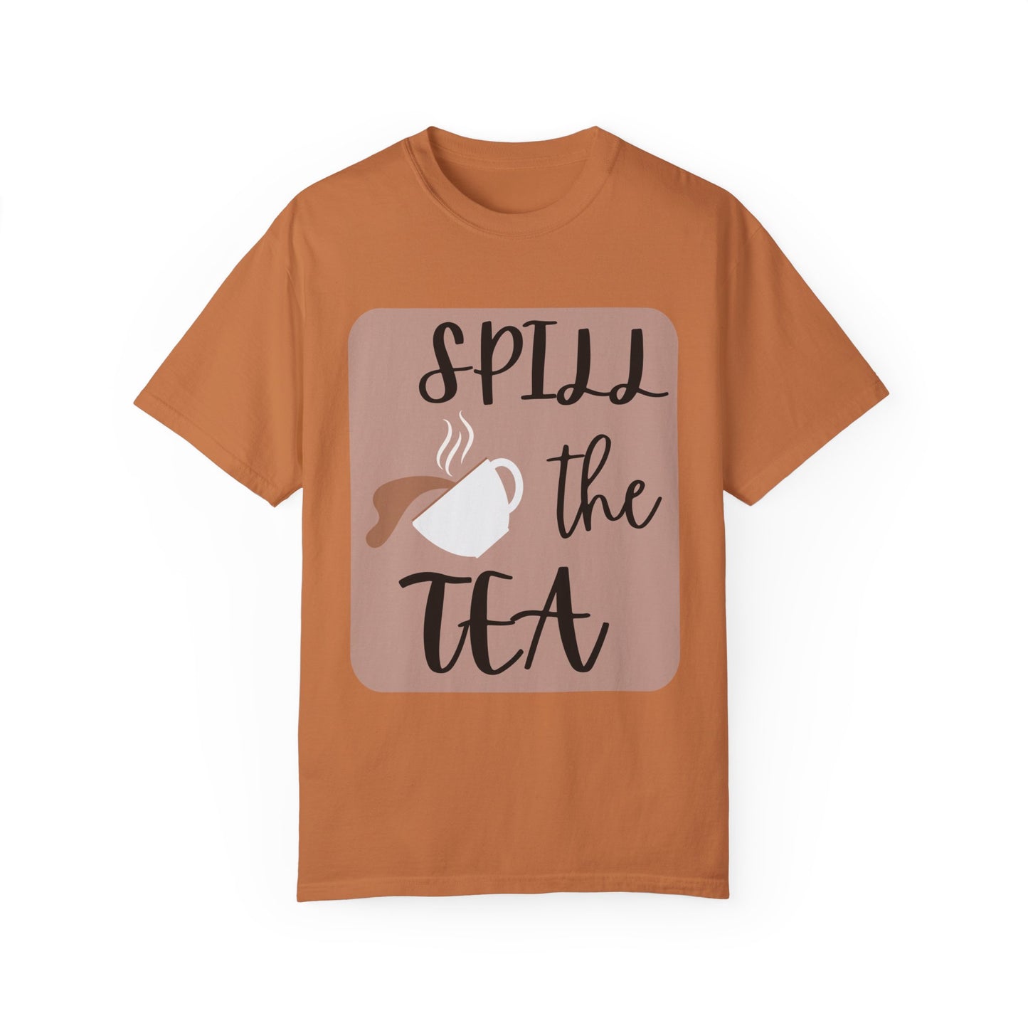 Spill the Tea- Unisex Garment-Dyed T-shirt