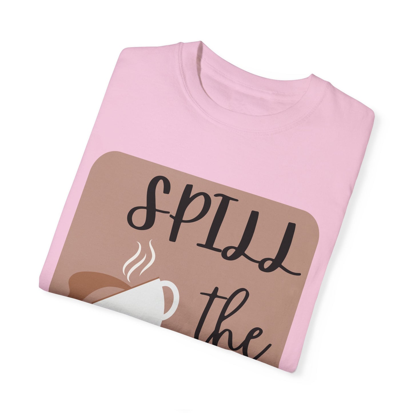 Spill the Tea- Unisex Garment-Dyed T-shirt