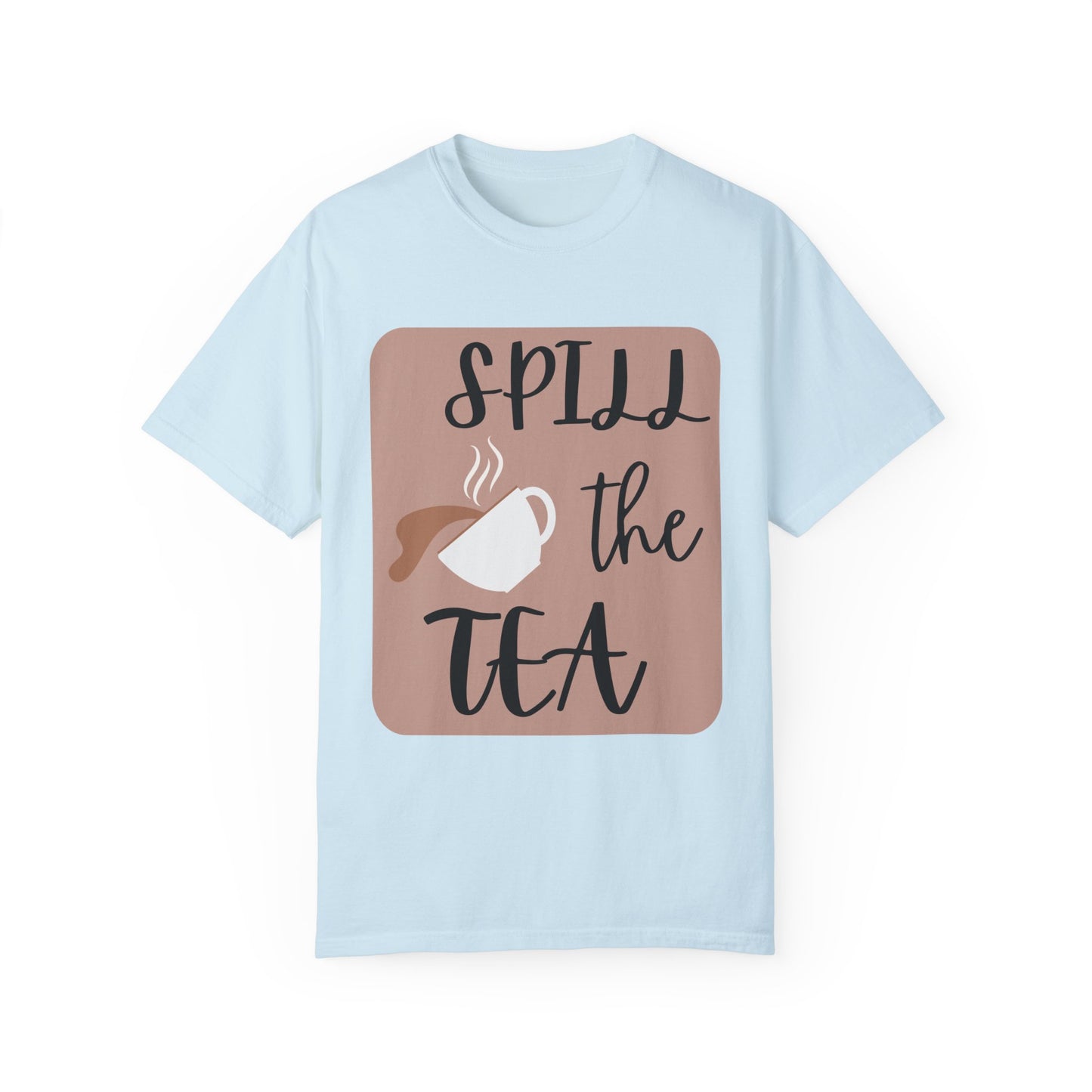 Spill the Tea- Unisex Garment-Dyed T-shirt