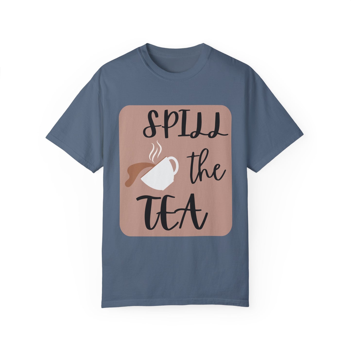 Spill the Tea- Unisex Garment-Dyed T-shirt