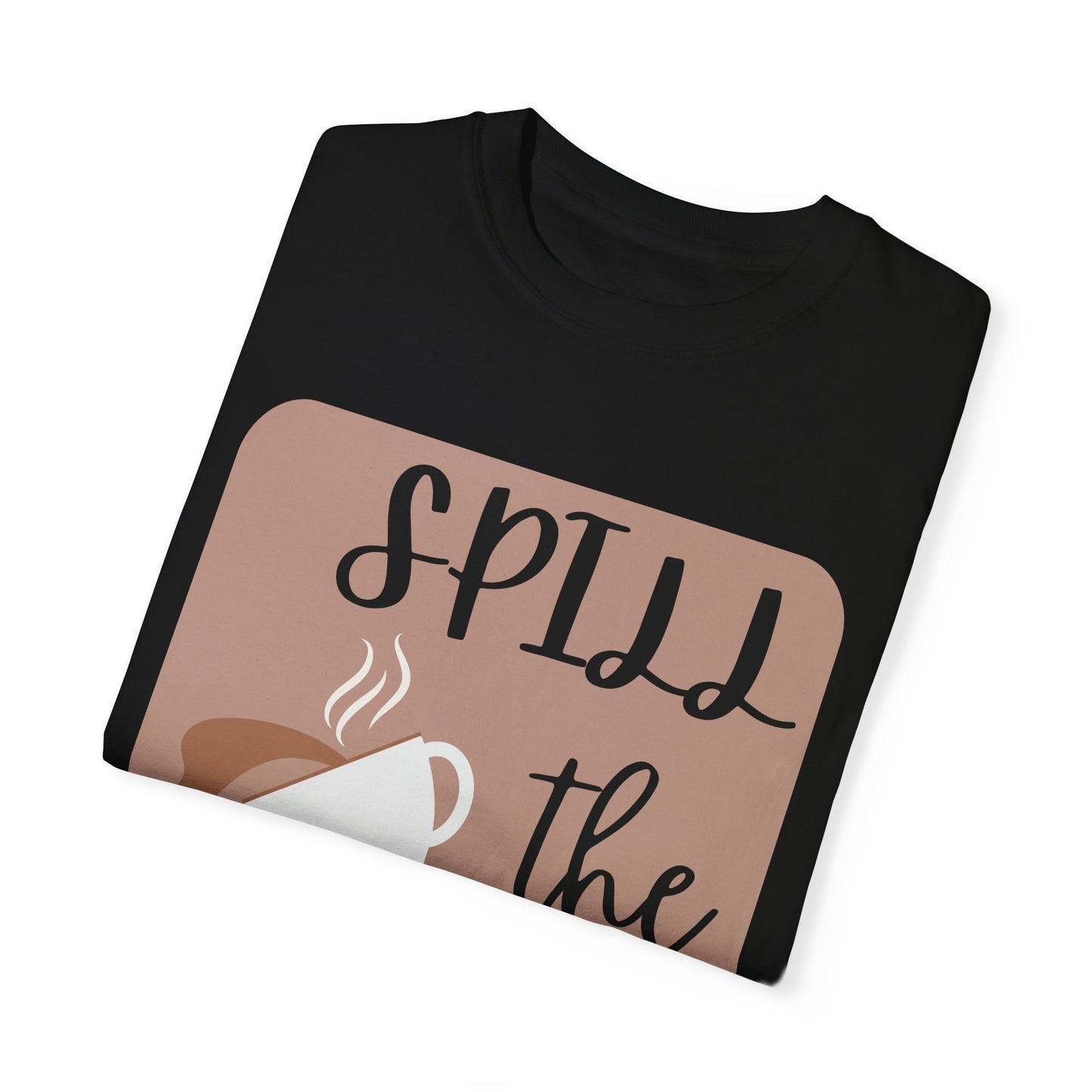 Spill the Tea- Unisex Garment-Dyed T-shirt