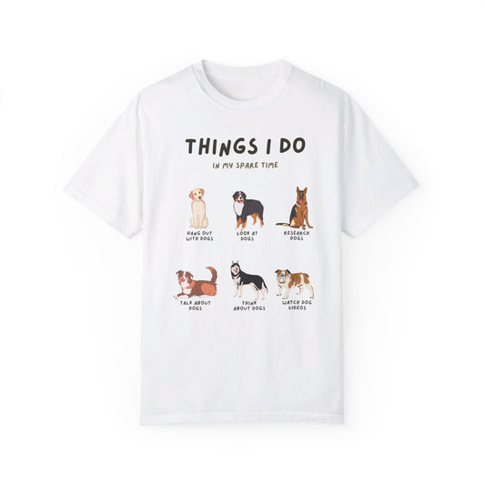 Dogs-Things I Do In My Spare Time - Unisex Garment-Dyed T-shirt