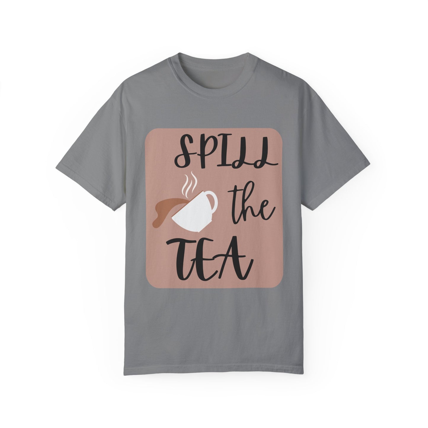 Spill the Tea- Unisex Garment-Dyed T-shirt